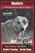 Heeler Training Book for Dogs & Puppies By BoneUP DOG Training: Are You Ready to Bone Up? Easy Training * Fast Results Heeler Training for Heeler Dogs - Paperback