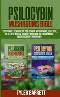 Psilocybin Mushrooms Bible: 2 Books in 1: The Complete Guide to Psilocybin, Safe Use, Health Benefits, History and How to Grow Magic Mushrooms on - Paperback