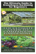 The Ultimate Guide to Greenhouse Gardening for Beginners & the Ultimate Guide to Companion Gardening for Beginners - Paperback