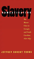 Domesticating Slavery: The Master Class in Georgia and South Carolina, 1670-1837 - Paperback