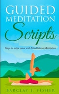 Guided Meditation Script: Steps to inner peace with Mindfulness Meditation - Paperback