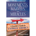 Monuments, Marvels, and Miracles: A Traveler's Guide to Catholic America - Paperback