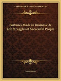 Fortunes Made in Business or Life Struggles of Successful People - Paperback