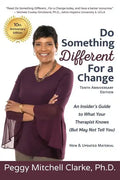 Do Something Different...For a Change: Tenth Anniversary Edition: An Insider's Guide to What Your Therapist Knows (But May Not Tell You) - Paperback