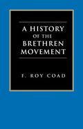 A History of the Brethren Movement: Its Origins, Its Worldwide Development and Its Significance for the Present Day - Paperback