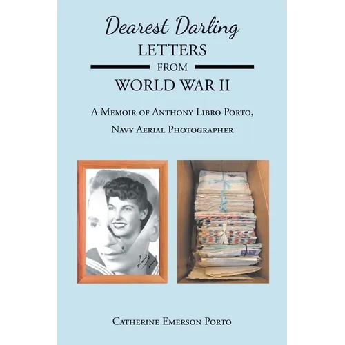 Dearest Darling, Letters from World War II: A Memoir of Anthony Libro Porto, Navy Aerial Photographer - Paperback