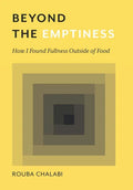 Beyond the Emptiness: How I Found Fullness Outside of Food - Hardcover