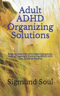 Adult ADHD Organizing Solutions: Restores Attention, Minimizes Hiperactivity, Natural Treatment, Controlling ADHD With Diet, Guide for Parents - Paperback