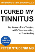I Cured My Tinnitus: My journey from Tinnitus, to Life Transformation, to True Healing - Paperback
