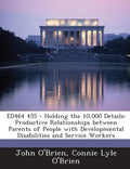 Ed464 455 - Holding the 10,000 Details: Productive Relationships Between Parents of People with Developmental Disabilities and Service Workers - Paperback