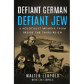 Defiant German, Defiant Jew: A Holocaust Memoir from inside the Third Reich - Paperback