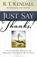 Just Say Thanks: Cultivating Gratitude Deepens Intimacy with God - Paperback