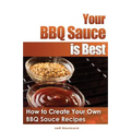 Your BBQ Sauce is Best: How to Create Your Own BBQ Sauce Recipes - Paperback
