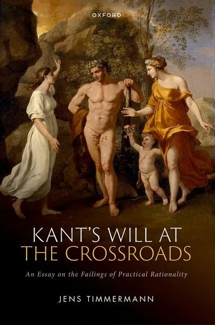 Kant's Will at the Crossroads: An Essay on the Failings of Practical Rationality - Hardcover