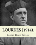 Lourdes (1914). By: Robert Hugh Benson, with eight full page illistration's: Lourdes (France) - Paperback