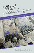 This!...is Where Love Grows: My Triumph Over Anorexia - Paperback