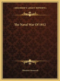 The Naval War Of 1812 - Hardcover
