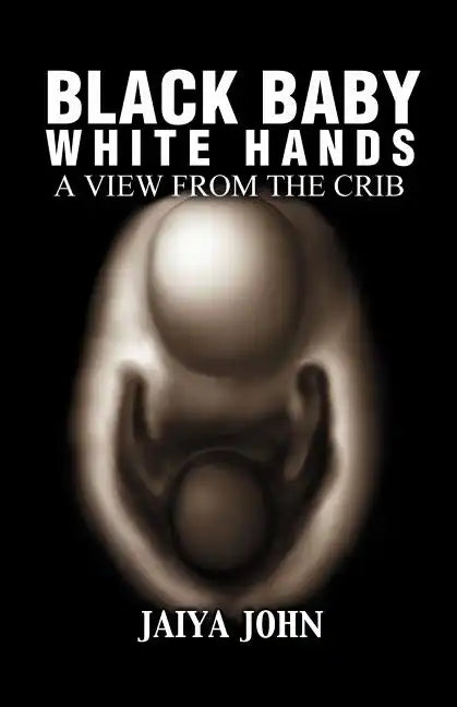 Black Baby White Hands: A View from the Crib - Paperback