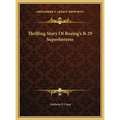 Thrilling Story Of Boeing's B-29 Superfortress - Hardcover
