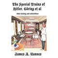 The Special Trains of Hitler, Ging et al: (their history and collectibles) - Hardcover