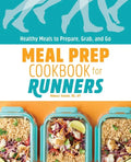 Meal Prep Cookbook for Runners: Healthy Meals to Prepare, Grab, and Go - Paperback