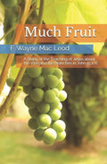 Much Fruit: A Study of the Teaching of Jesus about the Vine and the Branches in John 15:1-8 - Paperback