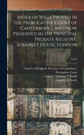 Index of Wills Proved in the Prerogative Court of Canterbury ... And Now Preserved in the Principal Probate Registry, Somerset House, London; vol 6 - Hardcover