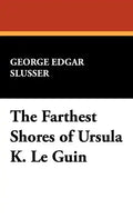 The Farthest Shores of Ursula K. Le Guin - Hardcover