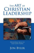 The Art of Christian Leadership: Developing Skills to Lead God's People - Paperback