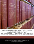 The Wassenaar Arrangement and the Future of Multilateral Export Controls - Paperback