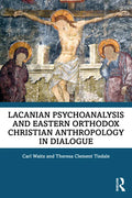 Lacanian Psychoanalysis and Eastern Orthodox Christian Anthropology in Dialogue - Paperback