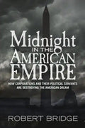 Midnight in the American Empire: How Corporations and Their Political Servants are Destroying the American Dream - Paperback