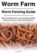 Worm Farm. Worm Farm Guide. Worm farm costs, care, housing, feeding and how to start a worm farm business. - Paperback
