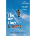 The Air They Breathe: A Pediatrician on the Frontlines of Climate Change - Hardcover