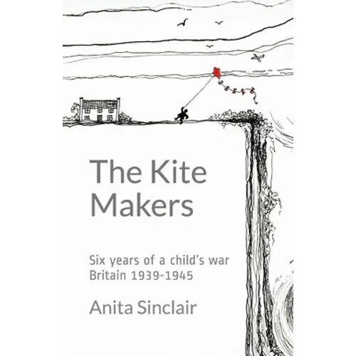 The Kite Makers: Six years of a child's war - Britain 1939-1945 - Paperback