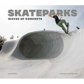 Skateparks: Waves of Concrete - Hardcover