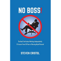 NO BOSS! The Real Truth about Working Independently: 12 Lessons from 30 Years of Bossing Myself Around - Paperback