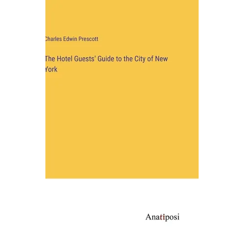 The Hotel Guests' Guide to the City of New York - Hardcover