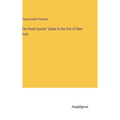 The Hotel Guests' Guide to the City of New York - Hardcover