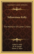 Yellowstone Kelly: The Memoirs of Luther S. Kelly - Hardcover