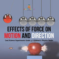 Effects of Force on Motion and Direction: Cool Science Experiments Grade 3 Children's Physics Books - Paperback