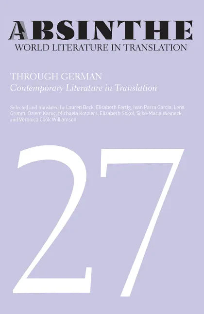 Absinthe: World Literature in Translation: Volume 27: Through German: Contemporary Literature in Translation - Paperback
