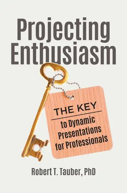 Projecting Enthusiasm: The Key to Dynamic Presentations for Professionals - Hardcover