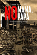 No Mama, No Papa: A gripping account of survival, escape, rescue, and renewal - Paperback