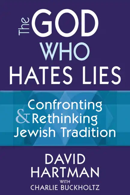 The God Who Hates Lies: Confronting & Rethinking Jewish Tradition - Hardcover