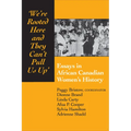 We're rooted here and they can't pull us up: Essays in African Canadian Women's History - Paperback
