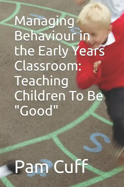 Managing Behaviour in the Early Years Classroom: Teaching Children To Be Good - Paperback