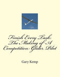 Finish Every Task: The Making of A Competition Glider Pilot - Paperback