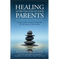 Healing After the Loss of Your Parents: Finding Comfort & Purpose Through This New Life Stage as an Adult Orphan - Paperback