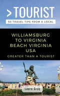 Greater Than a Tourist Williamsburg To Virginia Beach USA: 50 Travel Tips from a Local - Paperback